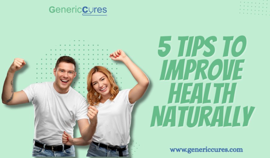 5 Tips to Improve Health Naturally