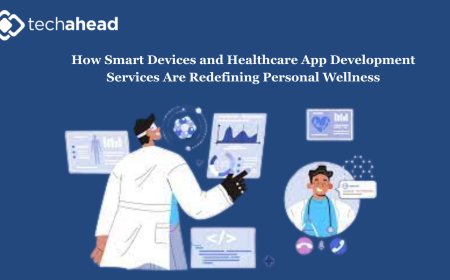 How Smart Devices and Healthcare App Development Services Are Redefining Personal Wellness