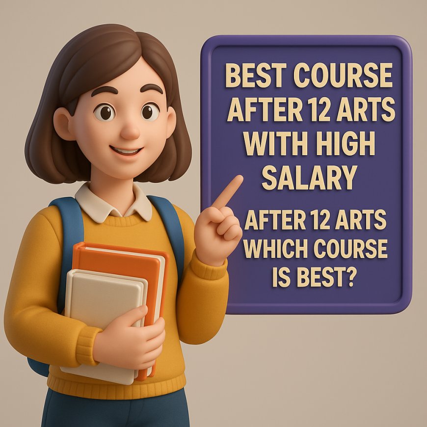 Best Courses After 12th Arts with High Salary: Complete Career Guide