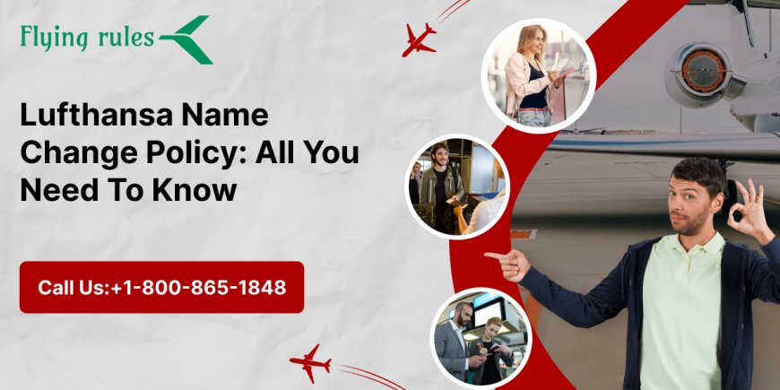 Lufthansa Name Change Policy: All You Need To Know