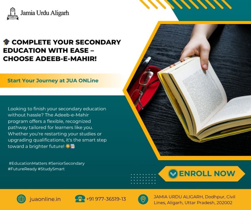 Your Second Chance at Secondary Education: The Role of Adeeb-e-Mahir
