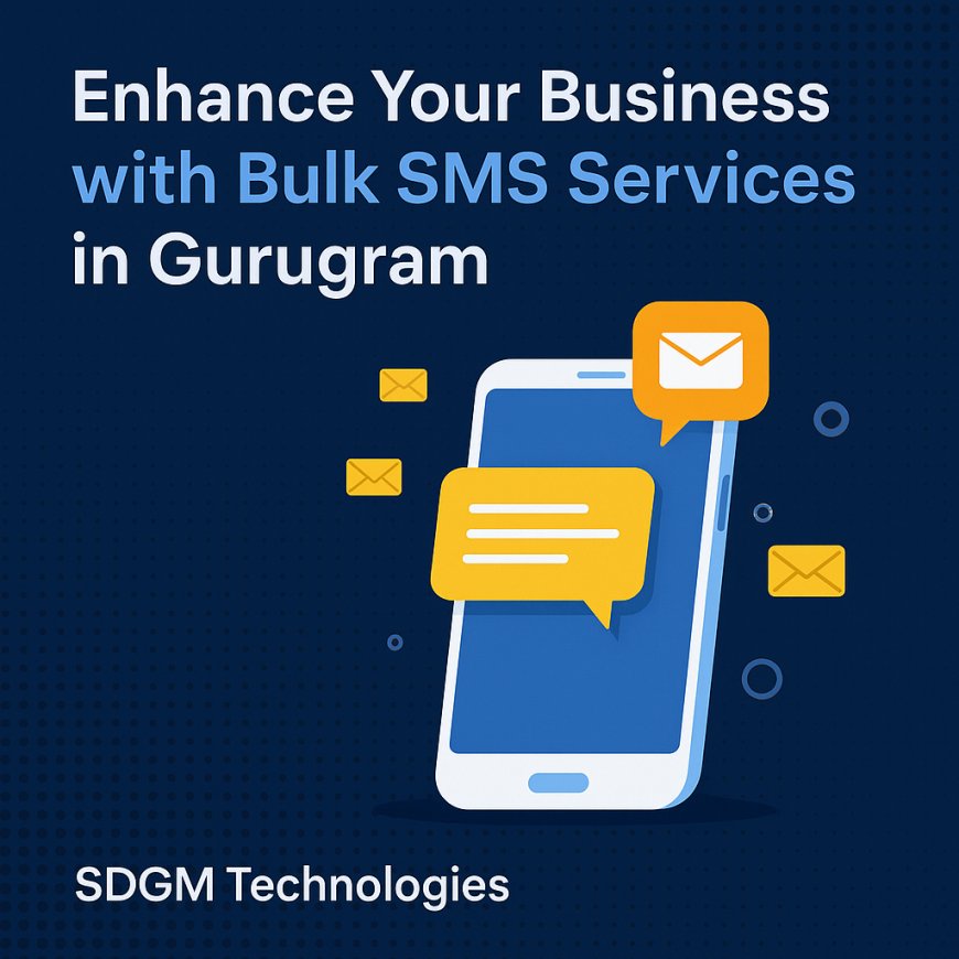 Enhance Your Business with Bulk SMS Services in Gurugram