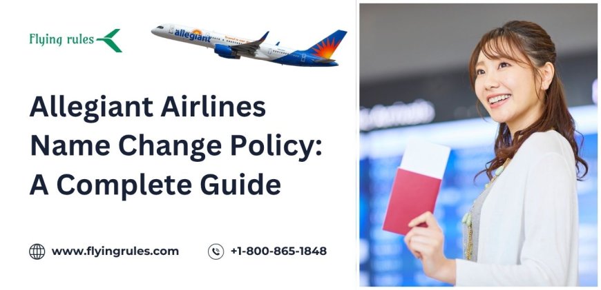 Allegiant Airlines Name Change Policy: A Complete Guide