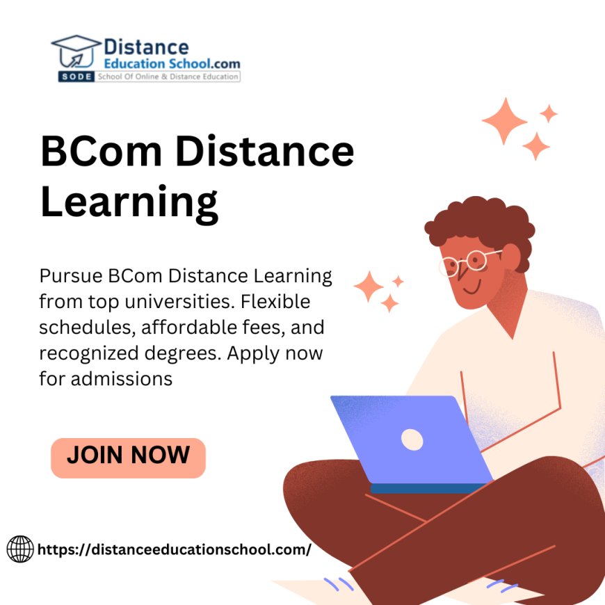 BCom Distance Education: A Flexible and Affordable Way to Earn Your Degree