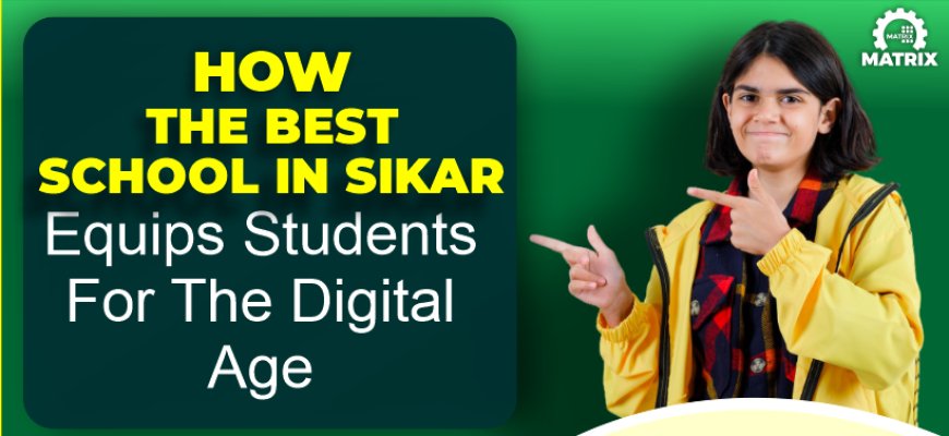 How the Best School in Sikar Equips Students for the Digital Age