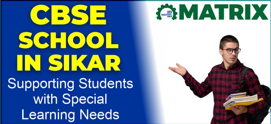 CBSE School in Sikar Supporting Students with Special Learning Needs
