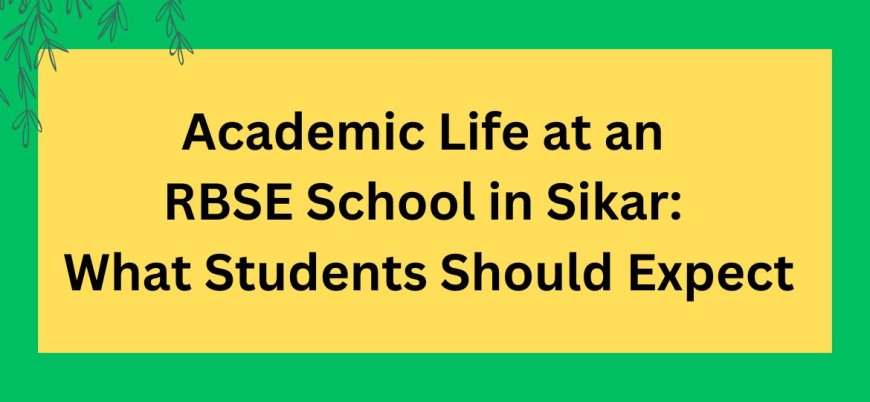 Academic Life at an RBSE School in Sikar: What Students Should Expect