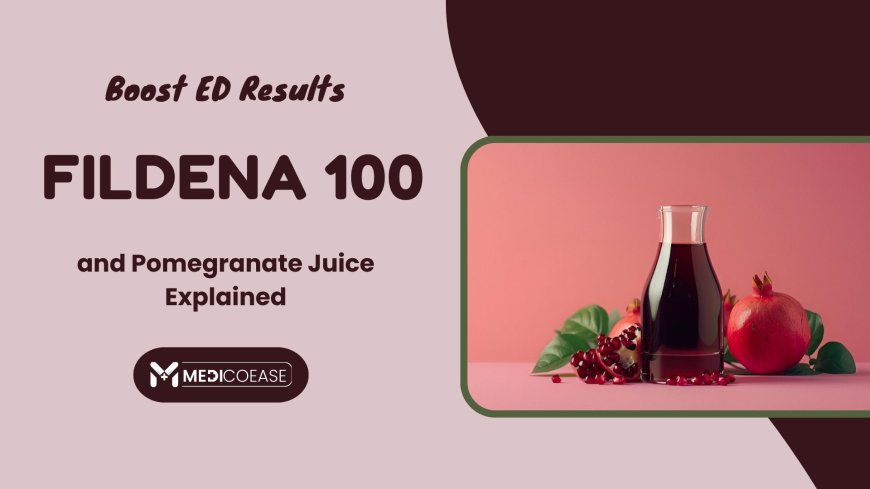 Boost ED Results: Fildena 100 and Pomegranate Juice Explained