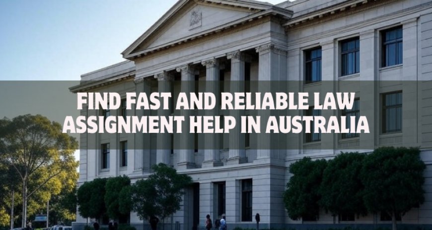 Find Fast and Reliable Law Assignment Help in Australia